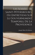 Les Soires De Saint-Ptersbourg, Ou Entretiens Sur Le Gouvernement Temporel De La Providence