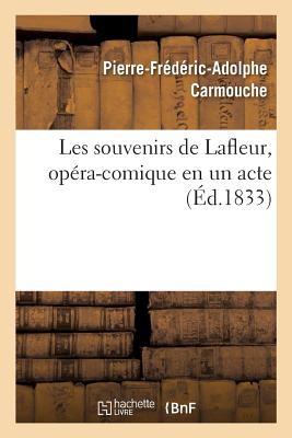 Les Souvenirs de Lafleur, Opra-Comique En Un Acte - Carmouche, Pierre-Frdric-Adolphe