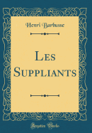 Les Suppliants (Classic Reprint)