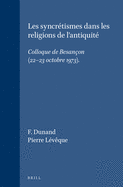 Les Syncr?tismes Dans Les Religions de l'Antiquit?: Colloque de Besan?on (22-23 Octobre 1973)