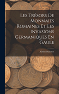 Les Trsors De Monnaies Romaines Et Les Invasions Germaniques En Gaule