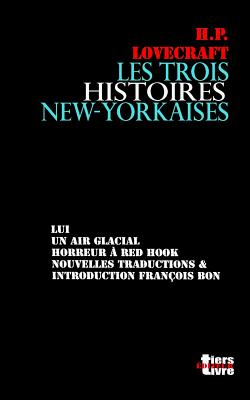 Les trois histoires new-yorkaises - Bon, Francois (Editor), and Lovecraft, Howard Phillips