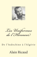 Les Uniformes de l'Honneur: De l'Indochine ? l'Alg?rie