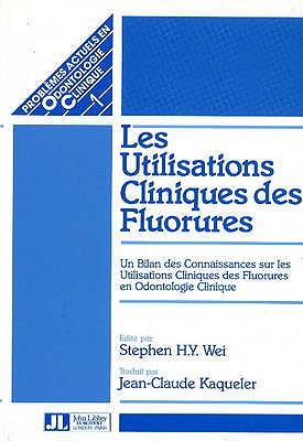 Les Utilisations Cliniques des Fluorures: Un Bilan des Connaissances sur les Utilisations Cliniques des Fluorures en Odontologie Clinique - Wei, Stephen H Y (Editor)