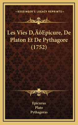 Les Vies D'Epicure, de Platon Et de Pythagore (1752) - Epicurus, and Plato, and Pythagoras