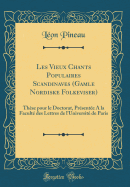 Les Vieux Chants Populaires Scandinaves (Gamle Nordiske Folkeviser): Thse Pour Le Doctorat, Prsente a la Facult Des Lettres de l'Universit de Paris (Classic Reprint)