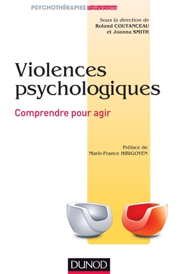 Les Violences Psychologiques: Comprendre Pour Agir - Aftvs (Association Francaise de Therapie Des Violences Sexuelles), and Coutanceau, Roland, and Smith, Joanna
