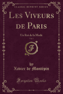 Les Viveurs de Paris, Vol. 1: Un Roi de la Mode (Classic Reprint)