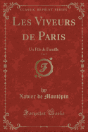 Les Viveurs de Paris, Vol. 3: Un Fils de Famille (Classic Reprint)