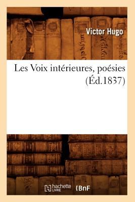 Les Voix Int?rieures, Po?sies, (?d.1837) - Hugo, Victor