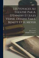 Les Voyages Au Theatre Par A. D'Ennery Et Jules Verne. Dessins Par L. Benett Et H. Meyer