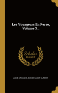 Les Voyageurs En Perse, Volume 3...