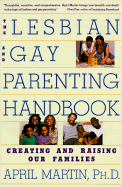 Lesbian and Gay Parenting Handbook: Creating and Raising Our Families - Martin, April