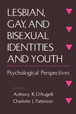 Lesbian, Gay, and Bisexual Identities and Youth - D'Augelli, Anthony R (Editor), and Patterson, Charlotte J (Editor)