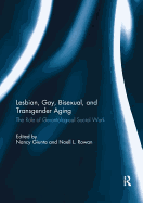 Lesbian, Gay, Bisexual, and Transgender Aging: The Role of Gerontological Social Work