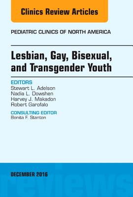 Lesbian, Gay, Bisexual, and Transgender Youth, an Issue of Pediatric Clinics of North America: Volume 63-6 - Adelson, Stewart L, MD, and Makadon, Harvey J, MD, and Dowshen, Nadia L, MD