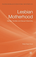 Lesbian Motherhood: Gender, Families and Sexual Citizenship