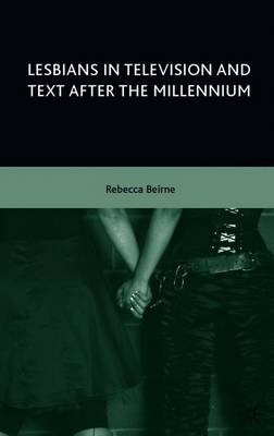 Lesbians in Television and Text After the Millennium - Beirne, R