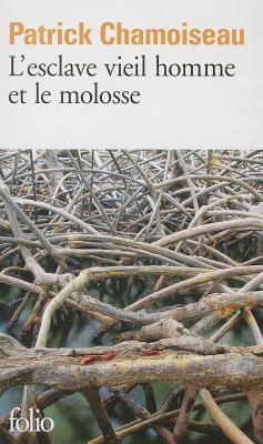 L'esclave vieil homme et le molosse - Chamoiseau, Patrick