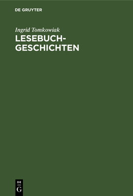 Lesebuchgeschichten: Erz?hlstoffe in Schulleseb?chern 1770-1920 - Tomkowiak, Ingrid