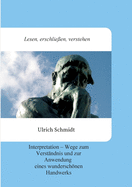 Lesen, erschlie?en, verstehen: Interpretation - Wege zum Verst?ndnis und zur Anwendung eines wunderschnen Handwerks