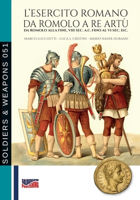 L'esercito romano da Romolo a re Art? - Lucchetti, Marco