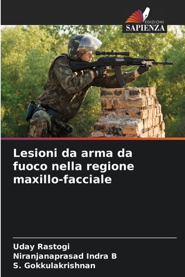 Lesioni da arma da fuoco nella regione maxillo-facciale - Rastogi, Uday, and Indra B, Niranjanaprasad, and Gokkulakrishnan, S