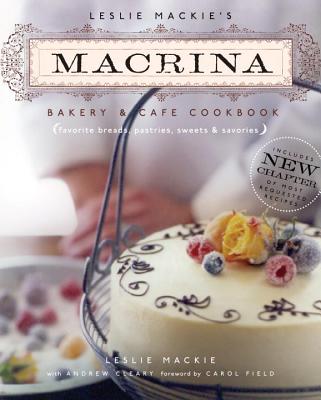 Leslie MacKie's Macrina Bakery & Cafe Cookbook: Favorite Breads, Pastries, Sweets & Savories - MacKie, Leslie