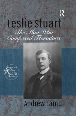 Leslie Stuart: Composer of Florodora - Lamb, Andrew