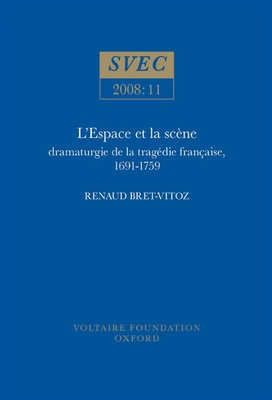 L'Espace et la sc?ne: dramaturgie de la trag?die fran?aise, 1691-1759 - Bret-Vitoz, Renaud