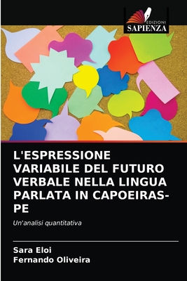 L'Espressione Variabile del Futuro Verbale Nella Lingua Parlata in Capoeiras-Pe - Eloi, Sara, and Oliveira, Fernando