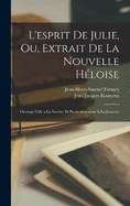 L'esprit de Julie, ou, Extrait de la Nouvelle Hloise: Ouvrage utile a la socit, et particulierement  la jeunesse