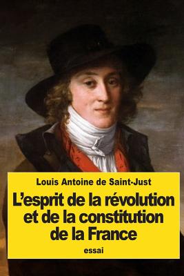 L'Esprit de La Revolution Et de La Constitution de La France - De Saint-Just, Louis Antoine