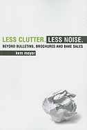 Less Clutter. Less Noise.: Beyond Bulletins, Brochures and Bake Sales
