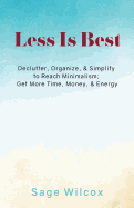Less Is Best: Declutter, Organize, & Simplify to Reach Minimalism; Get More Time