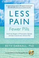 Less Pain, Fewer Pills: Avoid the Dangers of Prescription Opioids and Gain Control Over Chronic Pain