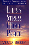 Less Stress, More Peace: Finding Contentment in a Hectic World - Birkley, Verna, and Birkey, Verna