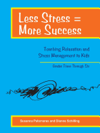 Less Stress = More Success: Teaching Relaxation and Stress Management to Kids Grades Three Through Six