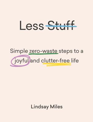 Less Stuff: Simple zero-waste steps to a joyful and clutter-free life - Miles, Lindsay