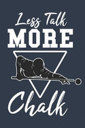 Less Talk More Chalk: Journal for People That Love Playing Billiards, Snooker or Pool