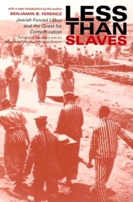 Less Than Slaves: Jewish Forced Labor and the Quest for Compensation - Ferencz, Benjamin B