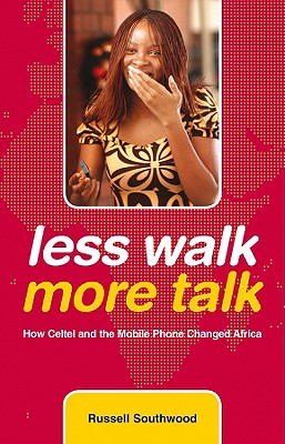 Less Walk More Talk: How Celtel and the Mobile Phone Changed Africa - Southwood, Russell