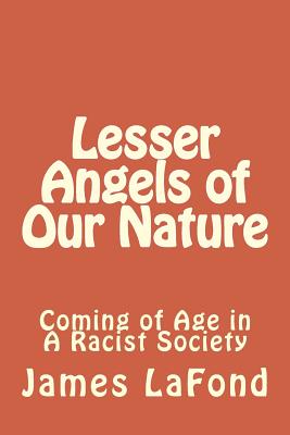 Lesser Angels of Our Nature: Coming of Age in A Racist Society - LaFond, James