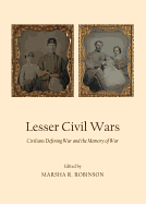 Lesser Civil Wars: Civilians Defining War and the Memory of War