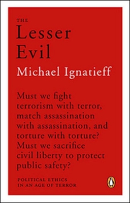 Lesser Evil: Political Ethics in an Age of Terror - Ignatieff, Michael