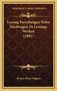 Lessing Forschungen Nebst Nachtragen Zu Lessings Werken (1881)