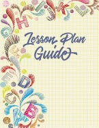 Lesson Plan Guide: 180 Fillable Daily Lesson Plan Template Guides with Prompts Formatted to Ensure Perfect Lessons for Teachers (8.5 X 11 with Flexible Paperback Cover)