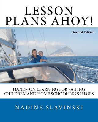 Lesson Plans Ahoy (Second Edition): Hands-On Learning for Sailing Children and Home Schooling Sailors - Slavinski, Nadine