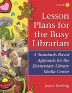 Lesson Plans for the Busy Librarian: A Standards Based Approach for the Elementary Library Media Center, Volume 2