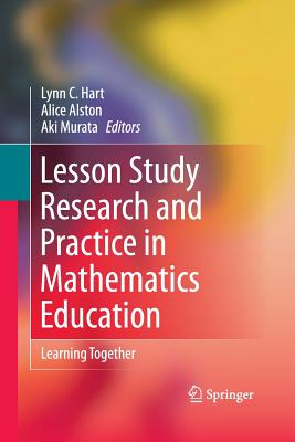 Lesson Study Research and Practice in Mathematics Education: Learning Together - Hart, Lynn C (Editor), and Alston, Alice S (Editor), and Murata, Aki (Editor)